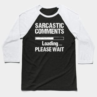 Sarcastic Comment Loading Gift Funny Sarcasm Sarcastic Shirt , Womens Shirt , Funny Humorous T-Shirt | Sarcastic Gifts Baseball T-Shirt